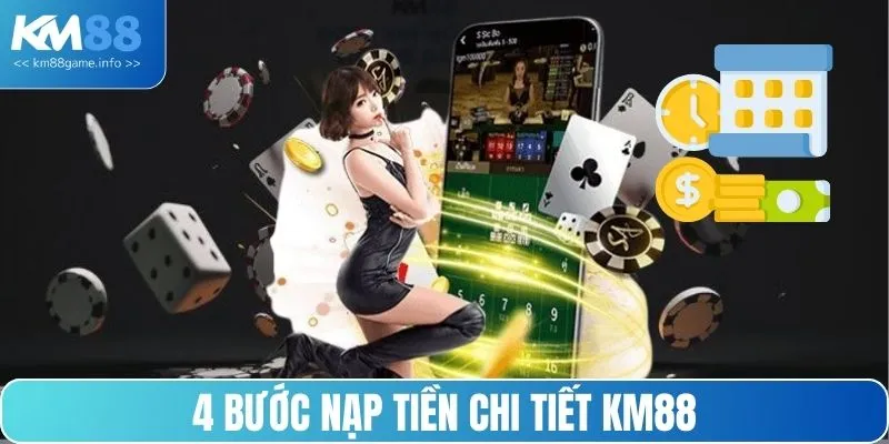 4 bước nạp tiền KM88 nhanh, chuẩn