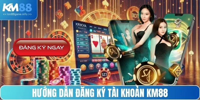 Hướng dẫn đăng ký KM88 với 4 bước cơ bản