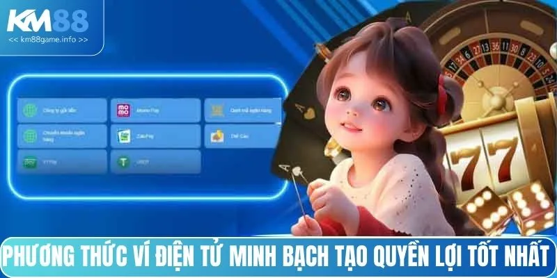Phương thức ví điện tử minh bạch tạo quyền lợi tốt nhất 