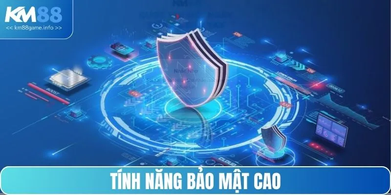 Tính năng bảo mật KM88 siêu cao